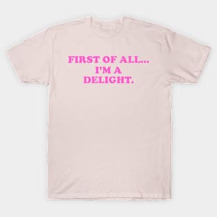 First of all Im a delight, Funny y2k Sarcastic Shirt Dry Humor, Attitude Shirt T-Shirt